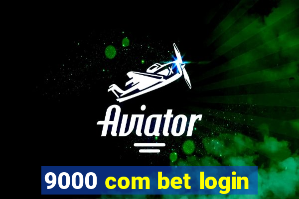 9000 com bet login